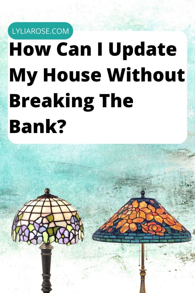 How Can I Update My House Without Breaking The Bank