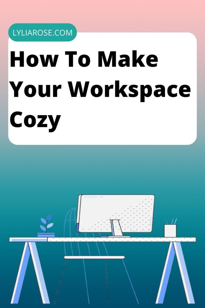 How To Make Your Workspace Cozy