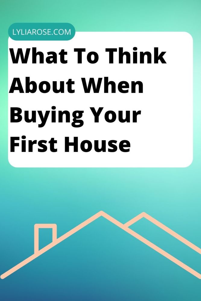 What To Think About When Buying Your First House