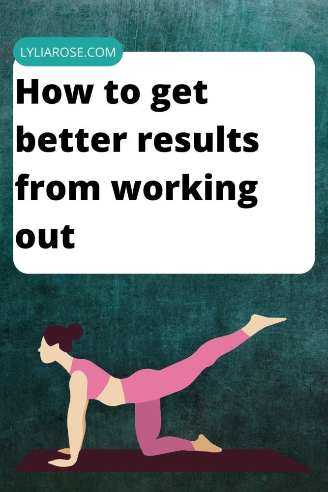 how to get better results from working out