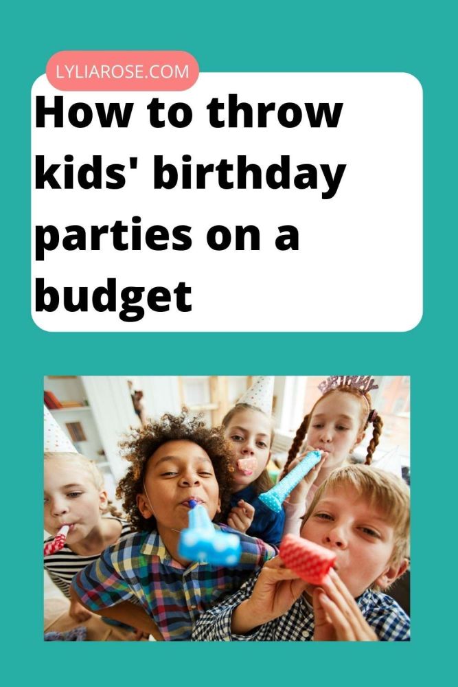 How to throw kids birthday parties on a budget