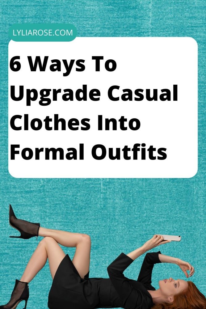 6 Ways To Upgrade Casual Clothes Into Formal Outfits