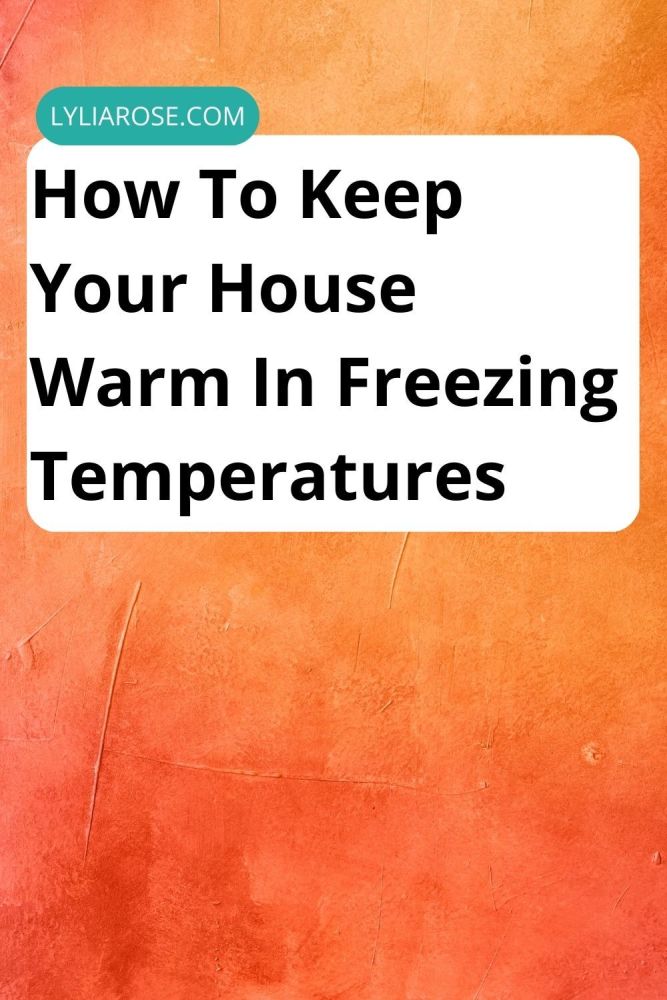 How To Keep Your House Warm In Freezing Temperatures