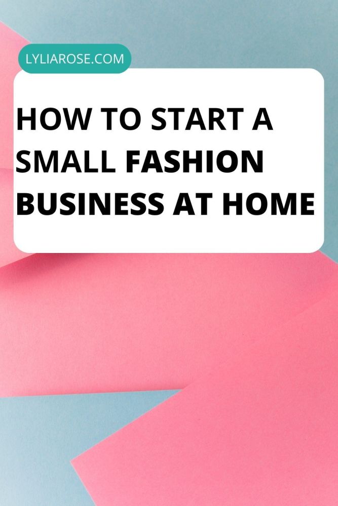 How to Start a Small Fashion Business At Home