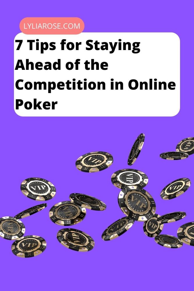 7 Tips for Staying Ahead of the Competition in Online Poker