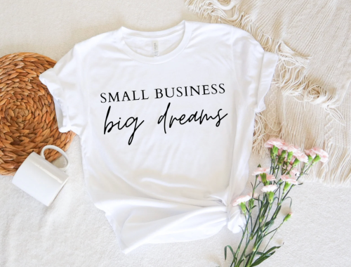small business big dreams t-shirt