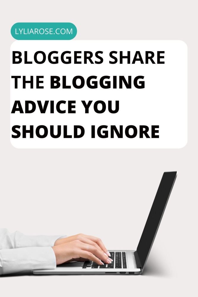 Bloggers Share The Blogging Advice You Should Ignore