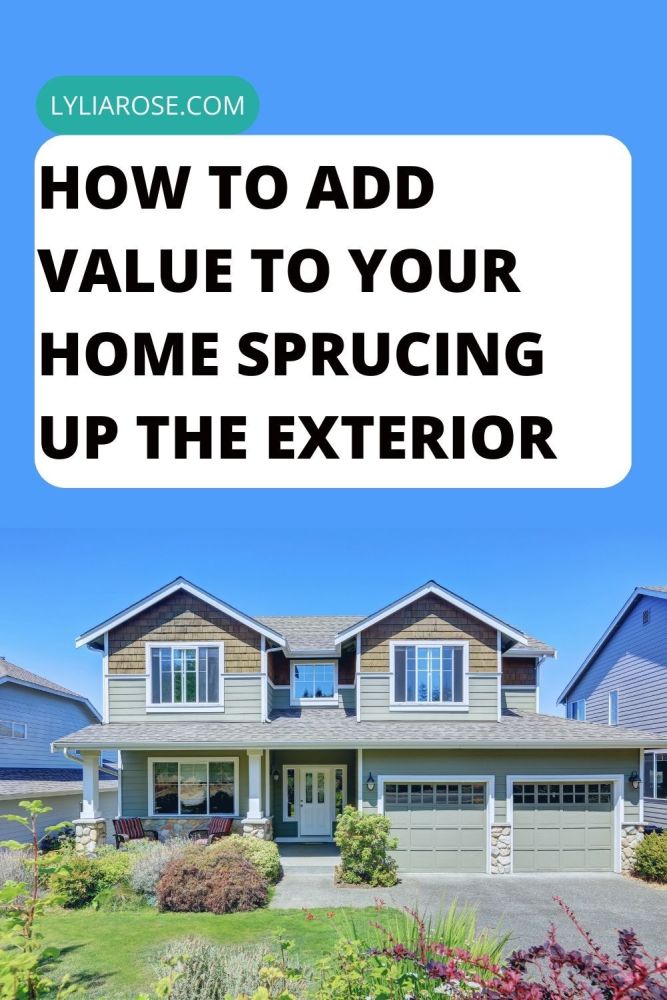 How To Add Value To Your Home Sprucing Up The Exterior