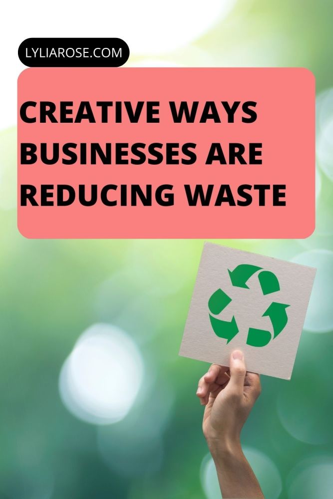 Creative ways businesses are reducing waste