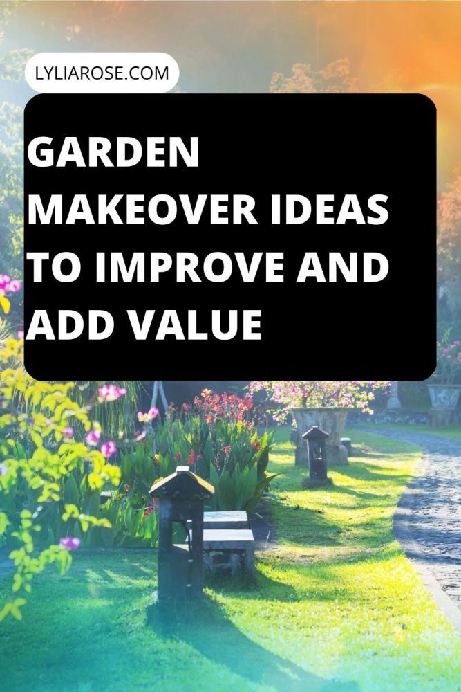 Garden Makeover Ideas to Improve and Add Value