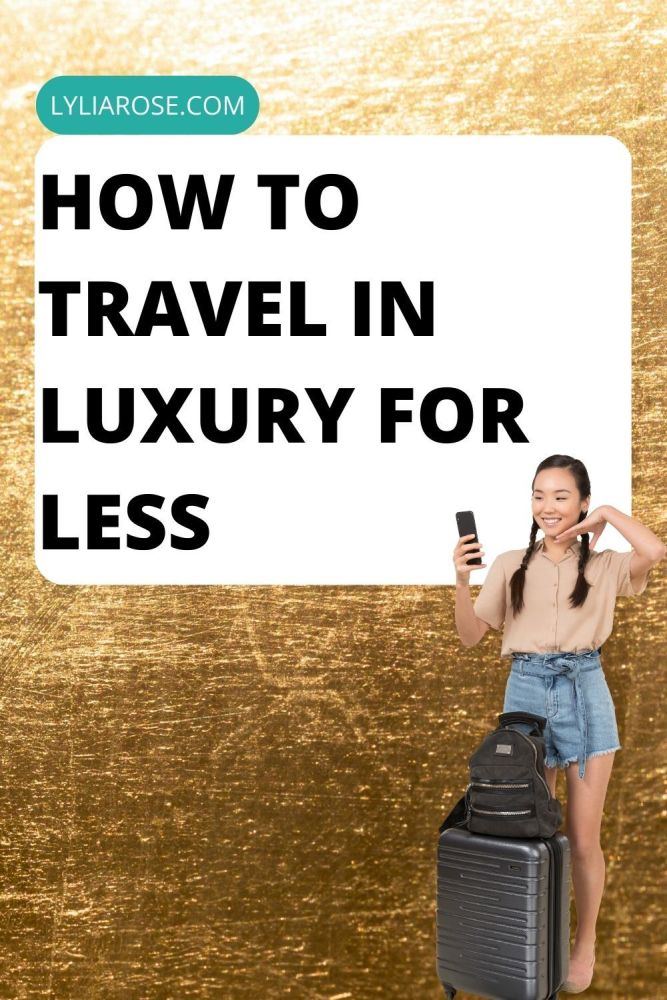 How To Travel in Luxury For Less
