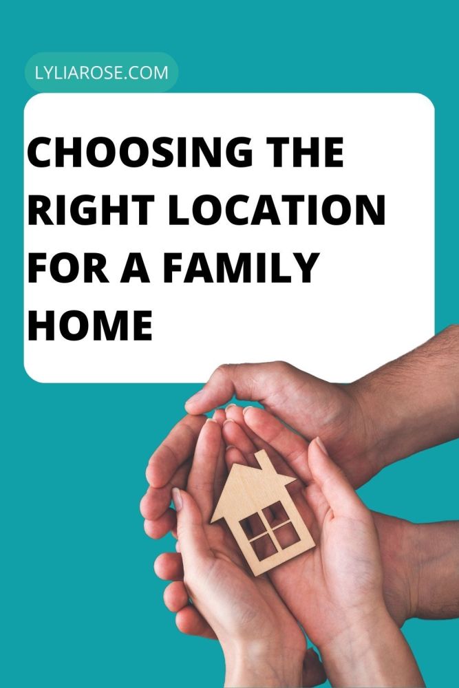 Choosing The Right Location For a Family Home