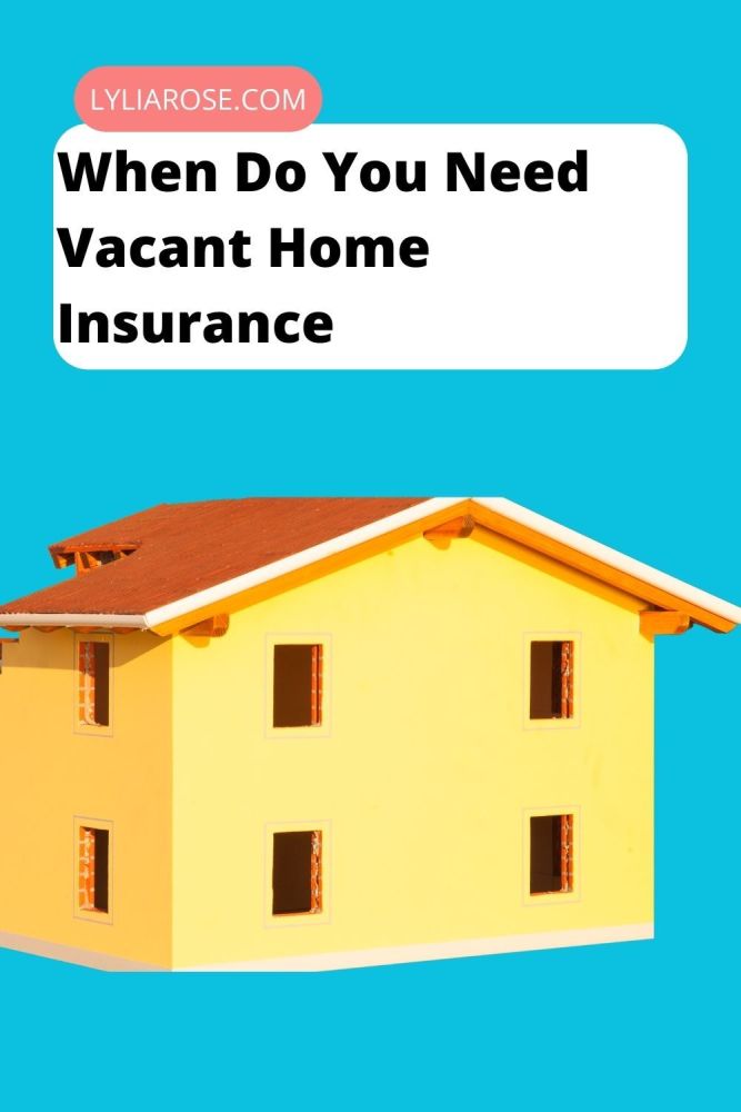 When Do You Need Vacant Home Insurance