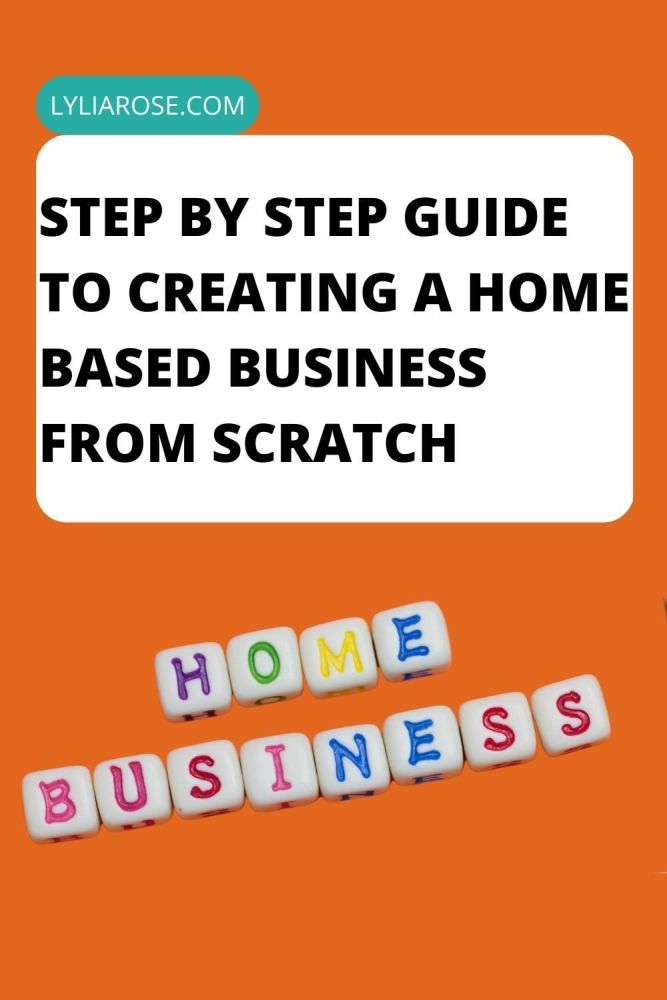 Step By Step Guide To Creating A Home Based Business From Scratch
