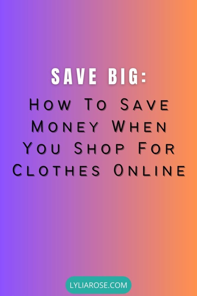Save Big How To Save Money When You Shop For Clothes Online