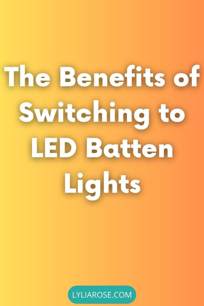 The Benefits of Switching to LED Batten Lights