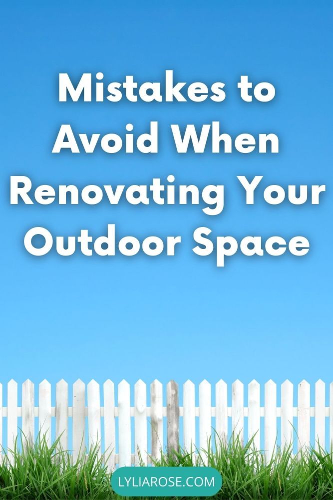 Mistakes to Avoid When Renovating Your Outdoor Space