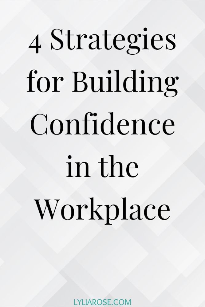 4 Strategies for Building Confidence in the Workplace