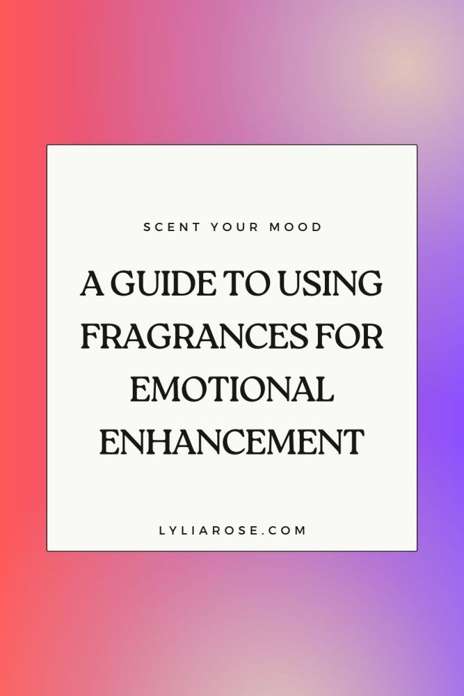 A Guide to Using Fragrances for Emotional Enhancement