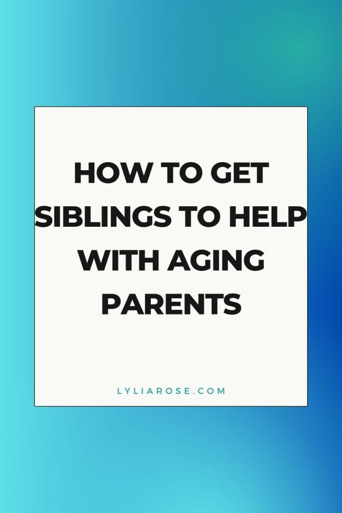How to get siblings to help with aging parents