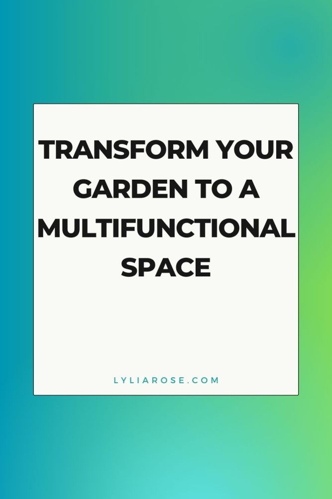 Transform Your Garden to a Multifunctional Space