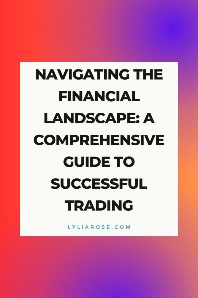 Navigating the Financial Landscape A Comprehensive Guide to Successful Trad