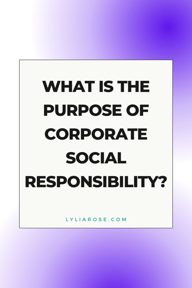 What is the Purpose of Corporate Social Responsibility