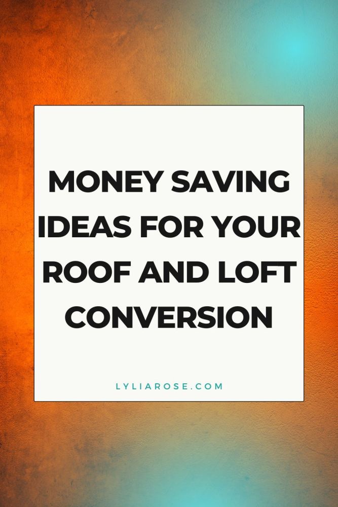 Money Saving Ideas for Your Roof and Loft Conversion