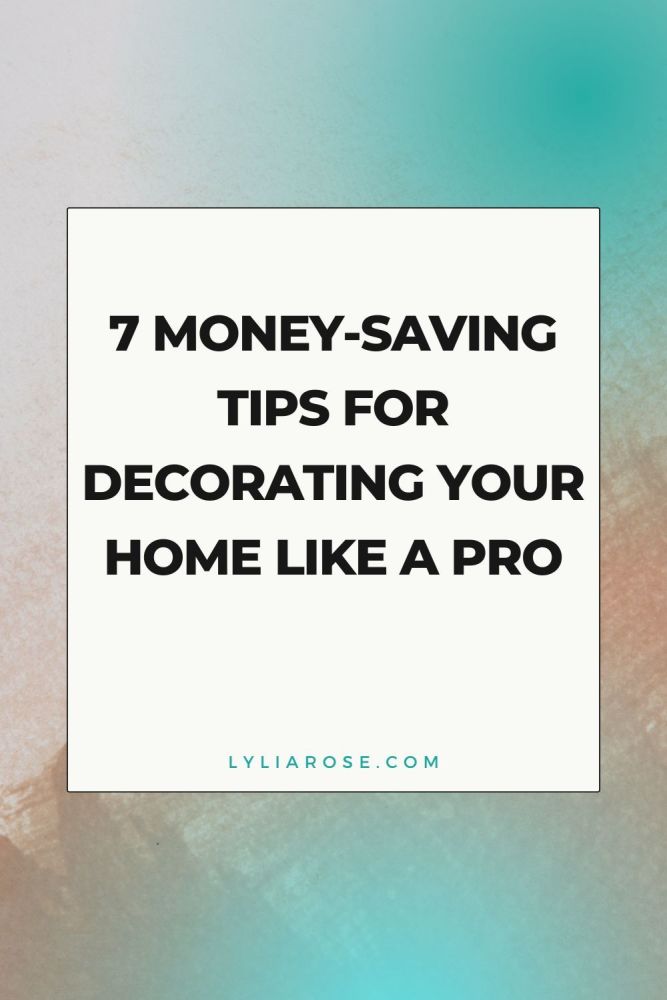 7 Money-Saving Tips For Decorating Your Home Like A Pro