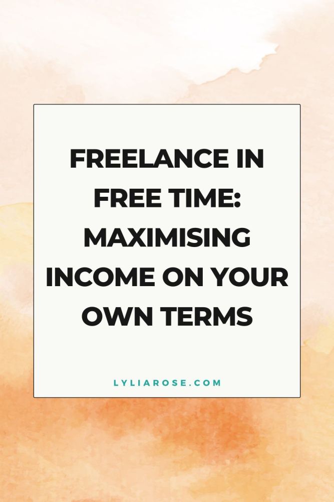 Freelance in Free Time Maximising Income on Your Own Terms