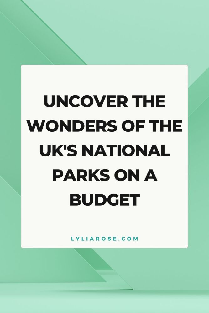 Uncover the Wonders of the UKs National Parks on a Budget