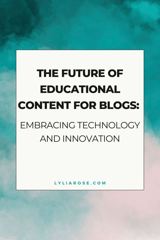 The Future of Educational Content for Blogs Embracing Technology and Innova