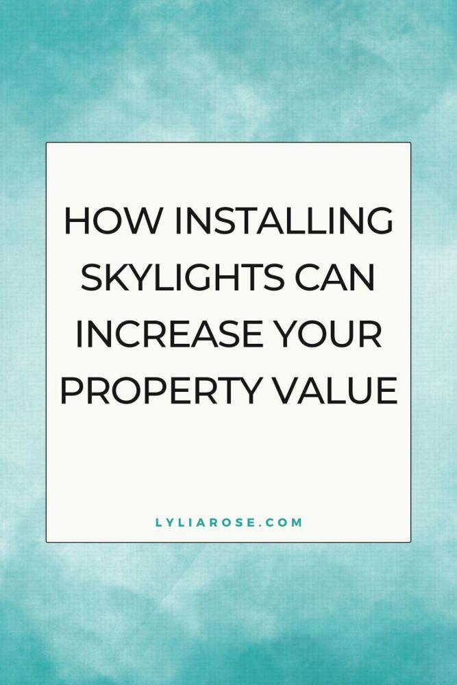 How Installing Skylights Can Increase Your Property Value