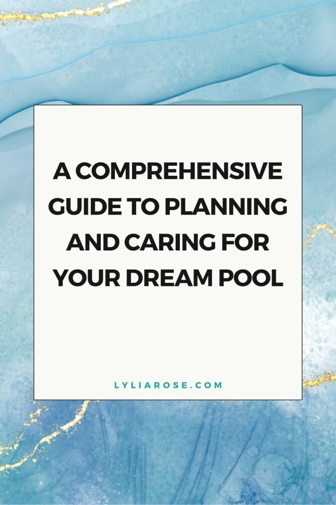 A Comprehensive Guide to Planning and Caring for Your Dream Pool