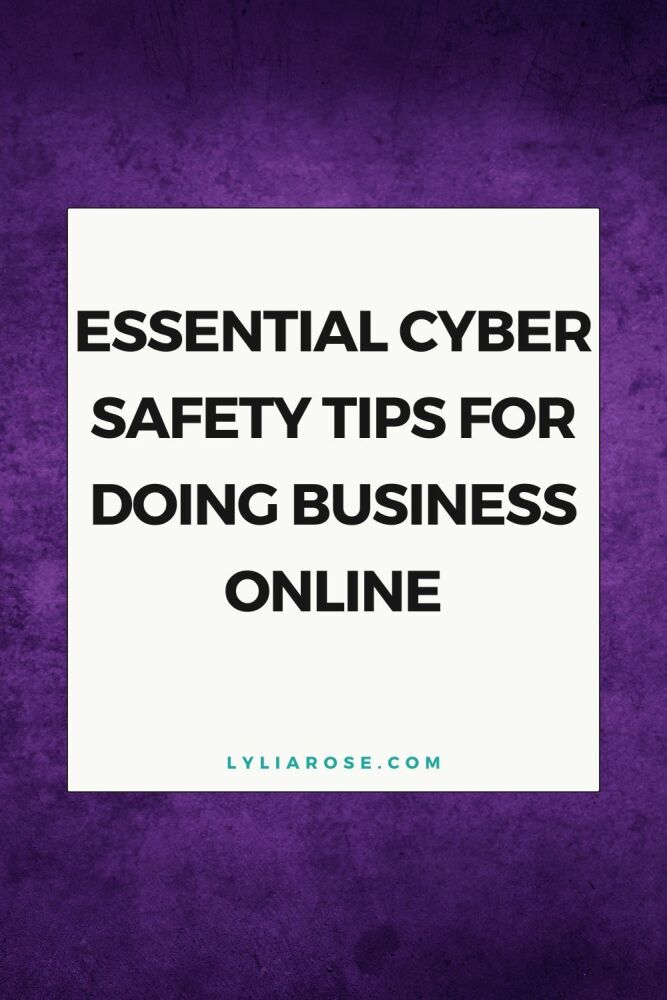 Essential Cyber Safety Tips for Doing Business Online - Protecting Your Bus