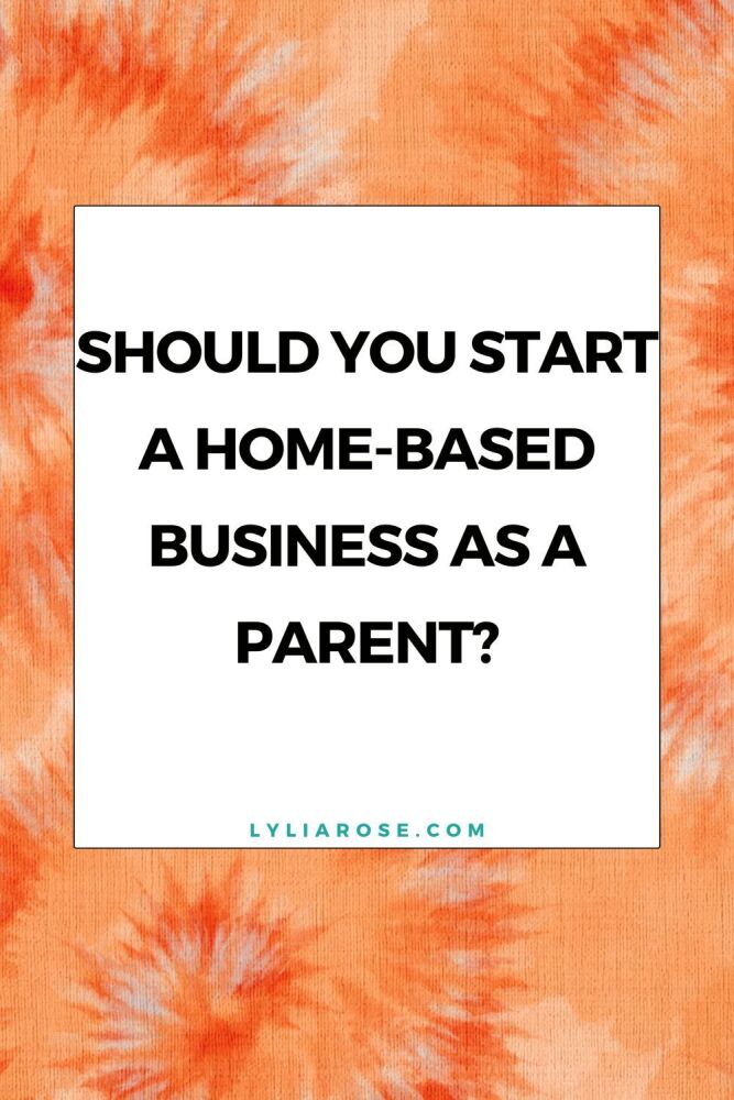 Should You Start a Home-Based Business as a Parent