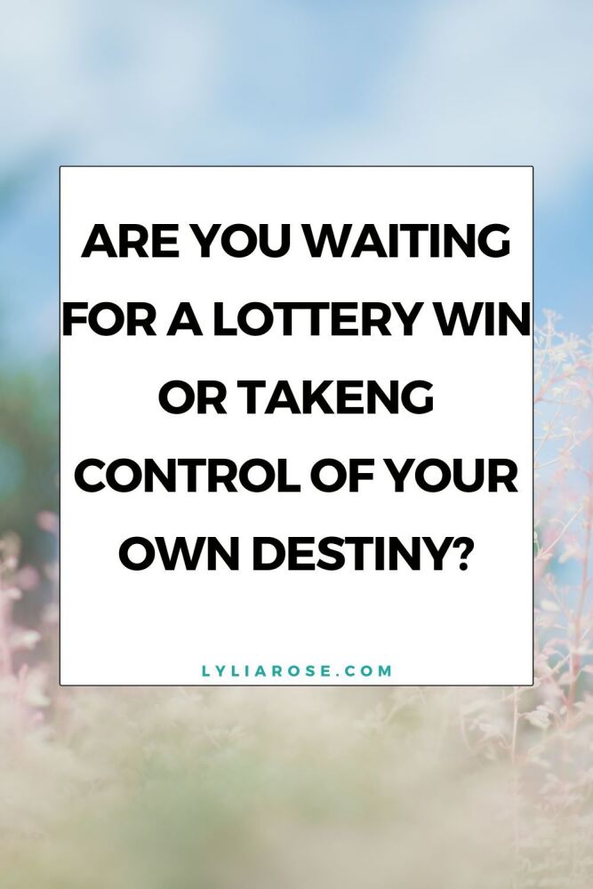 Are you waiting for a lottery win or taking control of your own destiny