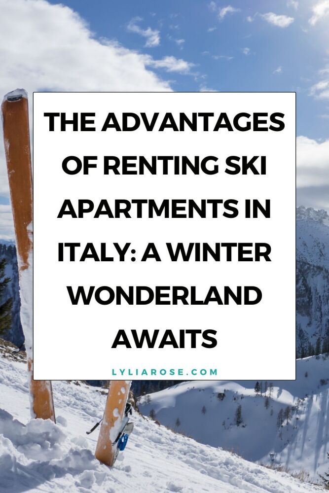 The advantages of renting ski apartments in Italy a winter wonderland await