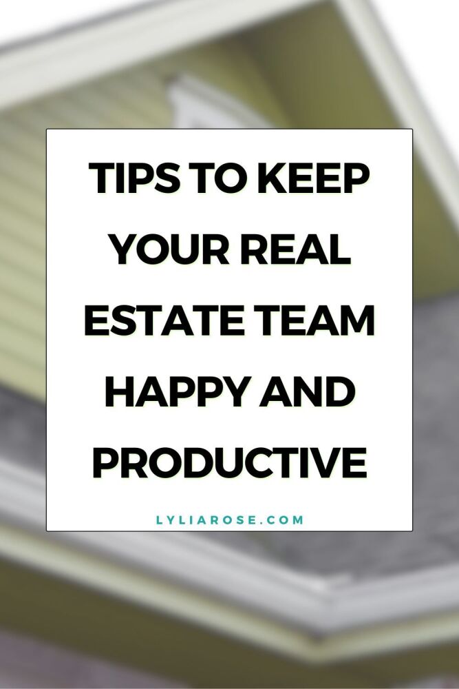 Tips To Keep Your Real Estate Team Happy and Productive