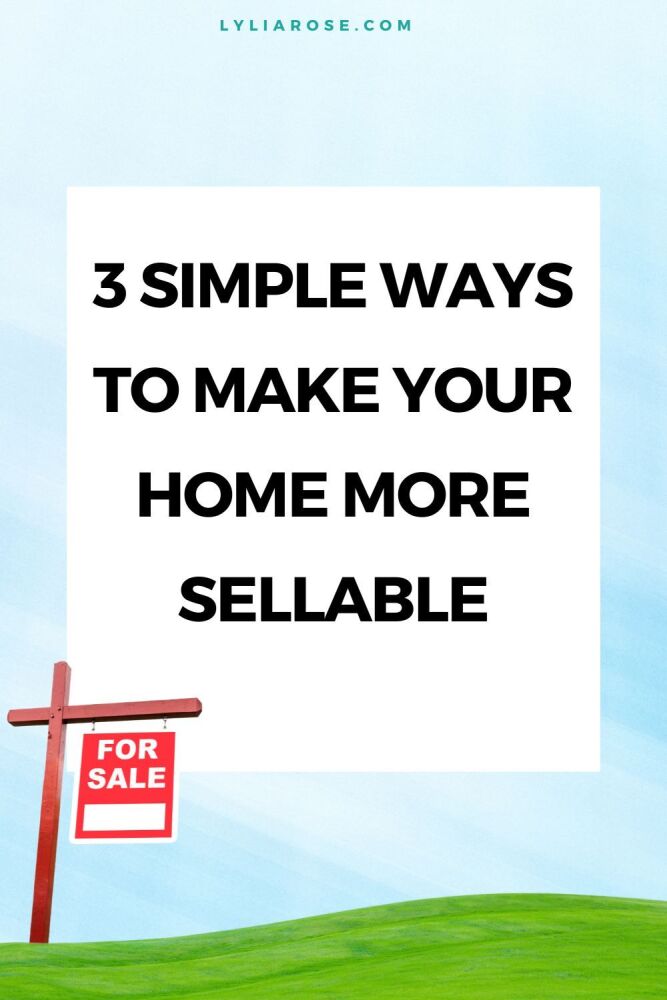 3 Simple Ways To Make Your Home More Sellable