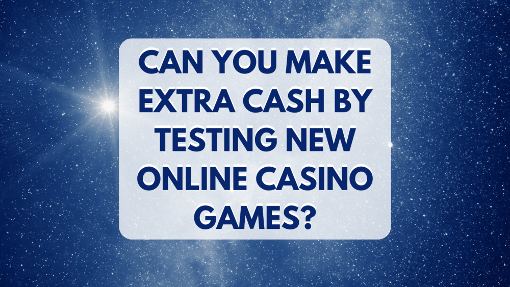 Can You Make Extra Cash by Testing New Online Casino Games