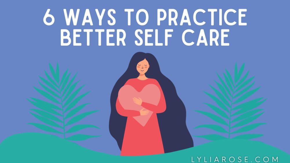 6 Ways To Practice Better Self Care