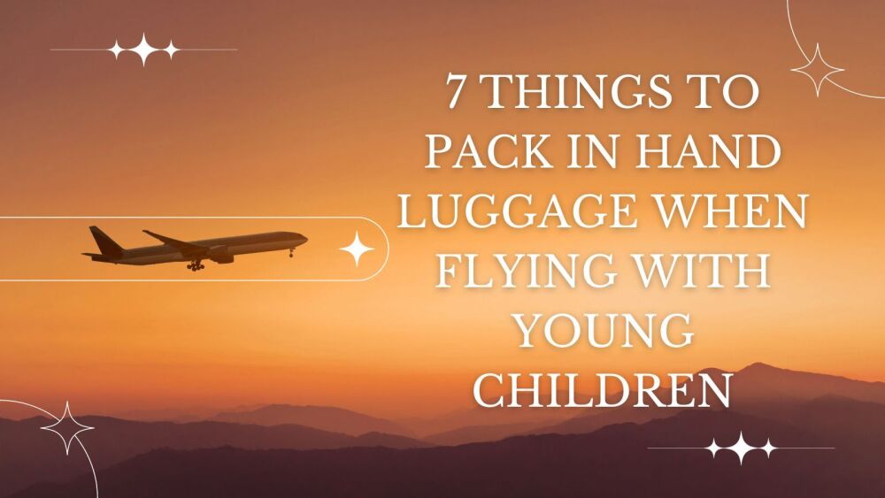 7 things to pack in hand luggage when flying with young children