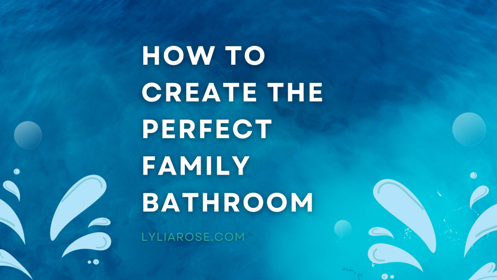 How to create the perfect family bathroom