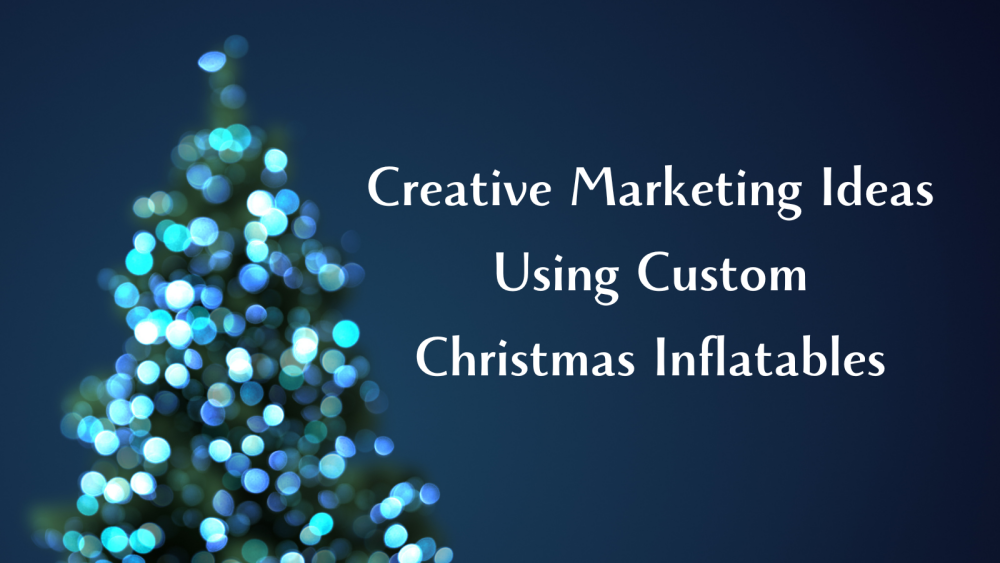 Creative Marketing Ideas Using Custom Christmas Inflatables