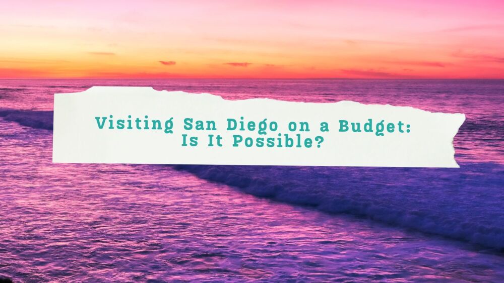 Visiting San Diego on a Budget Is It Possible