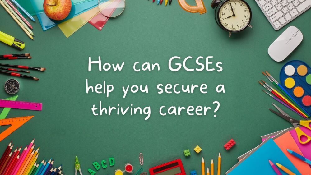 How can GCSEs help you secure a thriving career