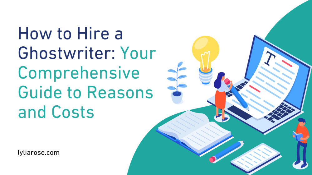 How to Hire a Ghostwriter Your Comprehensive Guide to Reasons and Costs