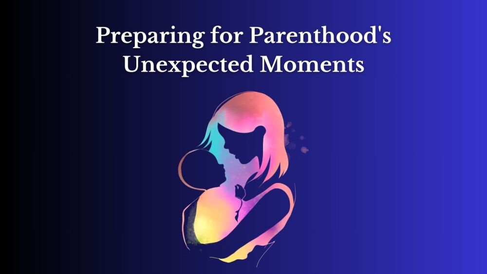 Preparing for Parenthoods Unexpected Moments