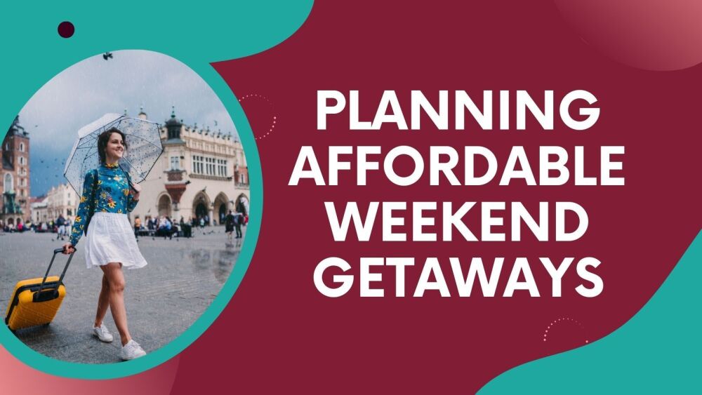 Planning Affordable Weekend Getaways